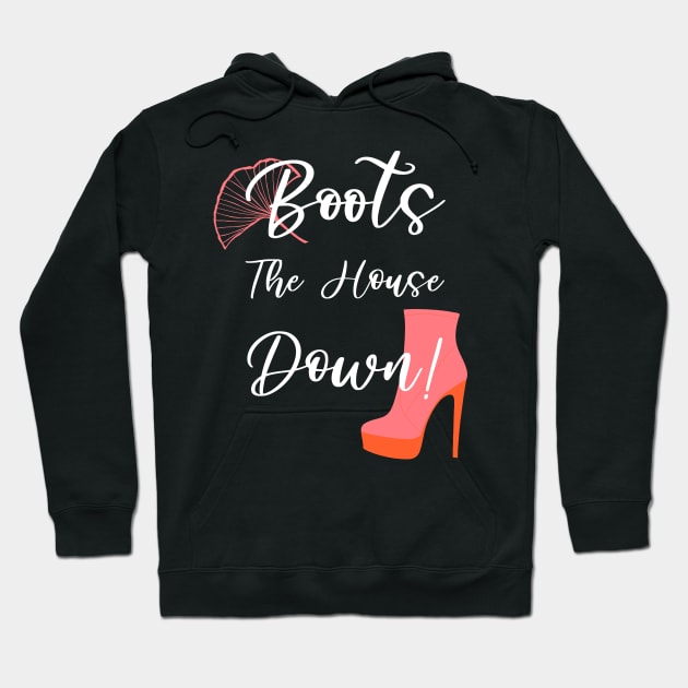 Boots the House Down Funny Drag Queen Quote Hoodie by ksrogersdesigns